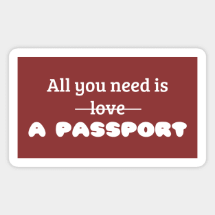 All you need is a PASSPORT. Magnet